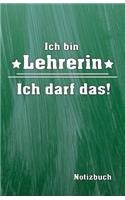 Ich Bin Lehrerin Ich Darf Das! Notizbuch: Lieblingslehrerplaner ALS Tolles Geschenk - Organizer Planer - Platz Für Notizen - Mit Eigenen to Do Listen - Selber Terminplaner Für Die Eigene Org