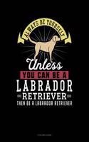 Always Be Yourself Unless You Can Be a Labrador Retriever Then Be a Labrador Retriever: 4 Column Ledger
