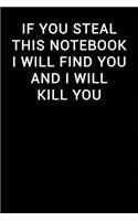 If You Steal This Notebook I Will Find You and I Will Kill You: Notebook Journal