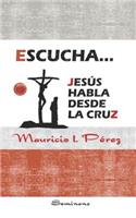 Escucha... Jesús Habla Desde La Cruz