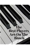 The Best Players Are on the Bench: Piano Sheet Music Composition Book