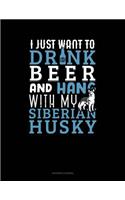 I Just Want to Drink Beer & Hang with My Siberian Husky: Accounts Journal