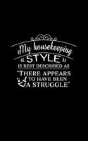 My Housekeeping ((Style)) Is Best Described as There Appears to Have Been a Struggle: Mom Journal, Her Life and Kids(66 Sarcastic Snarky Journals)
