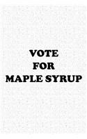 Vote for Maple Syrup: A 6x9 Inch Matte Softcover Journal Notebook with 120 Blank Lined Pages and a Funny Sarcastic Voting Cover Slogan