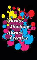 Always Thinking Always Creative: Perfect Notebook For Creative Thoughts