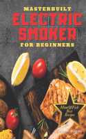 Masterbuilt Electric Smooker for Beginners: Discover how to Increase Your Daily Dose of Protein and Decrease that of Fat Through These Irresistible BBQ recipes. (Cookbook with Pictures)