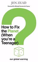 How to Fix the Planet (When You're a Teenager)