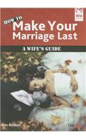 How to Make Your Marriage Last: A Wife's Guide