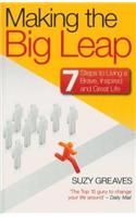 Making the Big Leap: 7 Steps to Living a Brave, Inspired, and Great Life