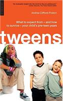 Tweens: What to Expect from - And How to Survive - Your Child's Pre-Teen Years
