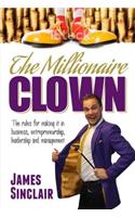 The Millionaire Clown: The Rules for Making it in Business, Entrepreneurship and Leadership