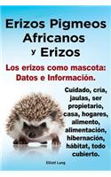 Erizos Pigmeos Africanos y Erizos. Los Erizos Como Mascota: Datos E Informacion.Cuidado, Cria, Jaulas, Ser Propietario, Casa, Hogares, Alimento, Alime