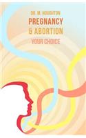 Pregnancy and Abortion: Your Choice