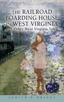 The Railroad Boarding House in West Virginia and Other West Virginia Tales