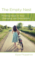 The Empty Nest: Finding Hope in Your Changing Job Description: Finding Hope in Your Changing Job Description