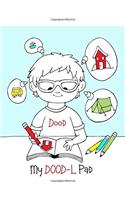 My DoodL Pad: Unlined 140 Page DoodL Pad (Doodle Pad) for All Ages of People That Are Looking for a Fun Book to Write, Draw, Doodle, Sketch or a Little of Everything