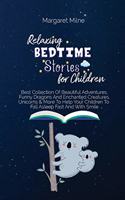 Relaxing Bedtime Stories for Children: Best Collection Of Beautiful Adventures, Funny Dragons And Enchanted Creatures, Unicorns and More To Help Your Children To Fall Asleep Fast And With