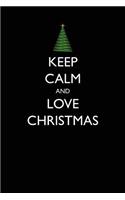 Keep Calm and Love Christmas: Blank Lined Journal