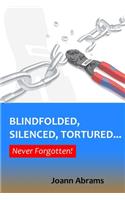 Blindfolded, Silenced, Tortured... Never Forgotten