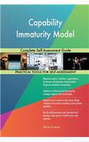 Capability Immaturity Model: Complete Self-Assessment Guide