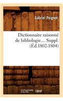 Dictionnaire Raisonné de Bibliologie. Supplément (Éd.1802-1804)