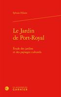 Le Jardin de Port-Royal: Etude Des Jardins Et Des Paysages Culturels