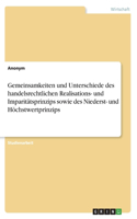 Gemeinsamkeiten und Unterschiede des handelsrechtlichen Realisations- undImparitätsprinzips sowie des Niederst- und Höchstwertprinzips