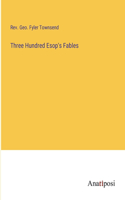 Three Hundred Esop's Fables