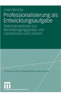 Professionalisierung ALS Entwicklungsaufgabe: Rekonstruktionen Zur Berufseingangsphase Von Lehrerinnen Und Lehrern
