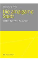 Die Amalgame Stadt