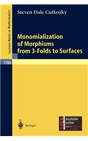 Monomialization of Morphisms from 3-Folds to Surfaces: (1786 Lecture Notes in Mathematics)