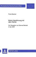 Keine Versoehnung Mit Dem Nichts: Zur Rezeption Von Samuel Beckett in Der Ddr