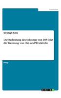 Die Bedeutung des Schismas von 1054 für die Trennung von Ost- und Westkirche