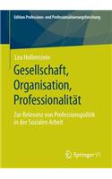 Gesellschaft, Organisation, Professionalität: Zur Relevanz Von Professionspolitik in Der Sozialen Arbeit