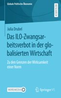 Das ILO-Zwangsarbeitsverbot in der globalisierten Wirtschaft: Zu den Grenzen der Wirksamkeit einer Norm(Globale Politische Ökonomie)