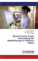 Breast Cancer Cases Forecasting for Radiotherapy in Western Nepal