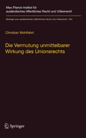 Die Vermutung unmittelbarer Wirkung des Unionsrechts: Ein Plädoyer für die Aufgabe der Kriterien hinreichender Genauigkeit und Unbedingtheit(254 Beiträge zum ausländischen öffentlichen Recht und Völkerrecht)