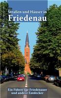 Straßen und Häuser in Friedenau: Ein Führer für Friedenauer und andere Entdecker(German)