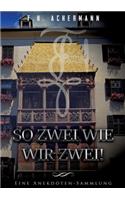 So zwei wie wir zwei!: Eine Anekdoten-Sammlung(German)