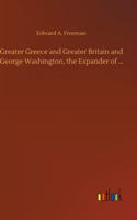 Greater Greece and Greater Britain and George Washington, the Expander of ...
