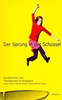 Der Sprung in Der Schüssel: Künstlerinnen Und Theologinnen Im Austausch