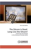 Sitcom is Dead. Long Live the Sitcom!