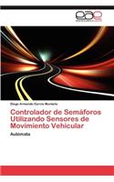 Controlador de Semaforos Utilizando Sensores de Movimiento Vehicular: (Spanish)