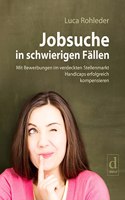 Jobsuche in schwierigen Fallen: Mit Bewerbungen im verdeckten Stellenmarkt Handicaps erfolgreich kompensieren
