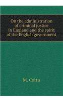 On the administration of criminal justice in England and the spirit of the English government: (English)