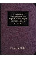 Lighthouse Management the Report of the Royal Commissioners on Lights