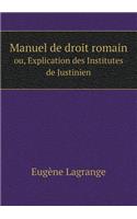 Manuel de droit romain ou, Explication des Institutes de Justinien