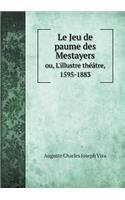 Le Jeu de Paume Des Mestayers Ou, l'Illustre Théâtre, 1595-1883