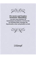Für Aerzte Und Kranken Bestimmte Abhandlung Von Einer Neuen Methode, Die Hartnäckigsten Krankheiten, Die Ihren Sitz Im Unterleibe Haben, Besonders Die Hypochondrie, Sicher Und Gründlich Zu Heile