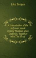 true relation of the holy war, made by king Shaddai upon Diabolus. together